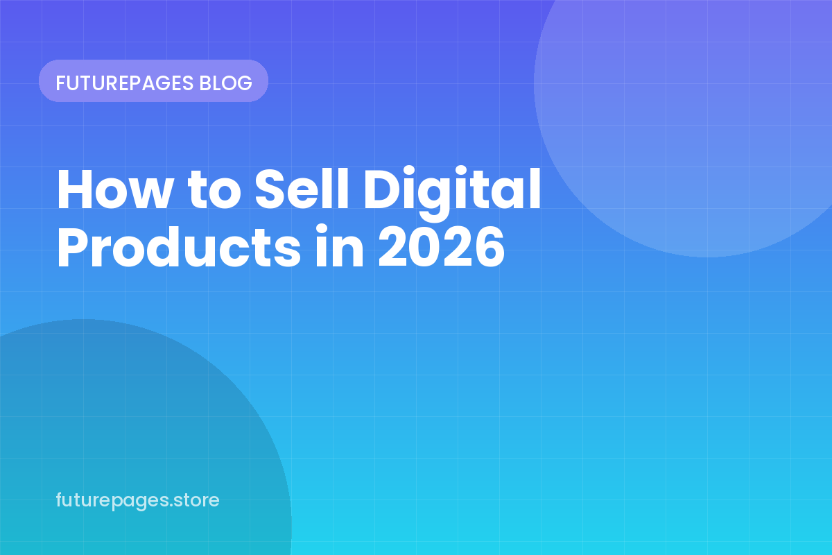 How to Sell Digital Products in 2026: A Complete Beginner’s Guide