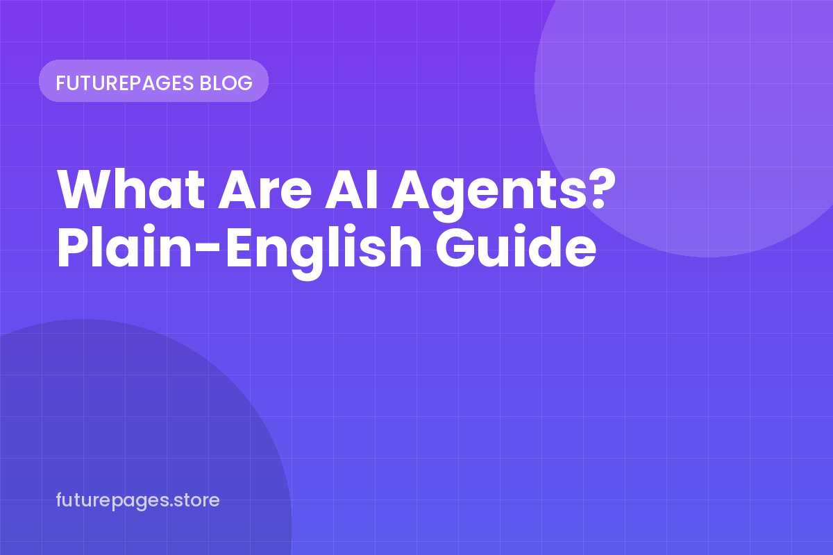 What Are AI Agents? A Plain-English Guide for Creators and Small Businesses